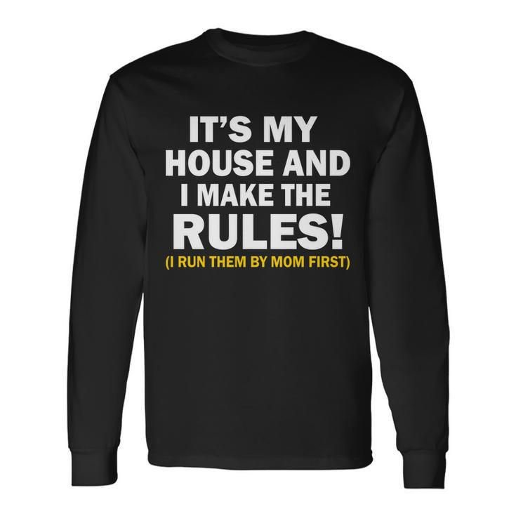 Its My House And I Make The Rules Long Sleeve T-Shirt