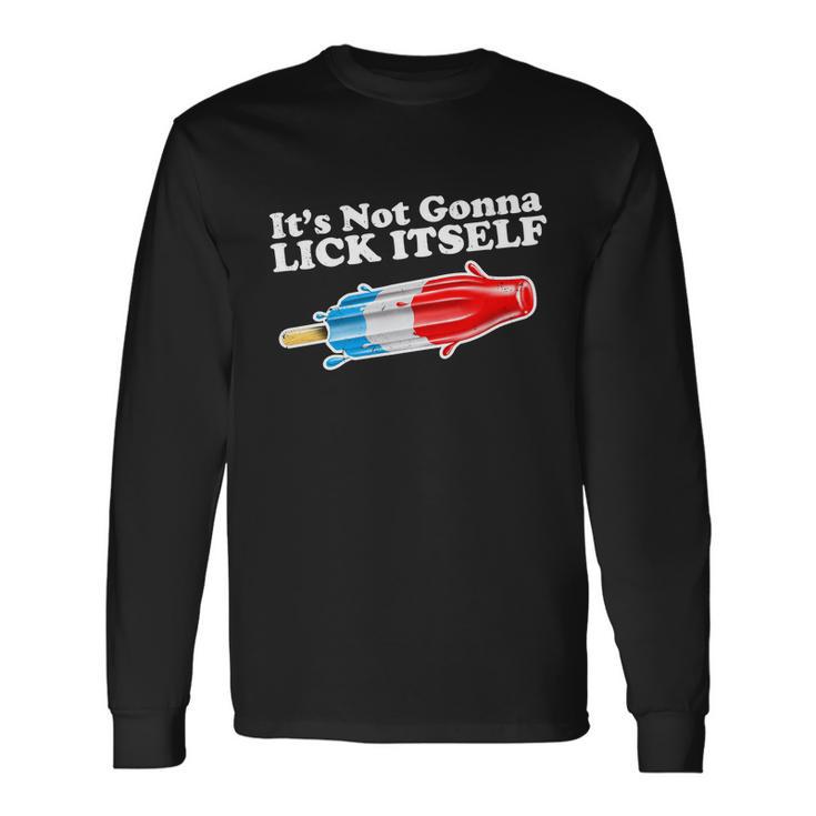 Its Not Gonna Lick Itself Popsicle Long Sleeve T-Shirt