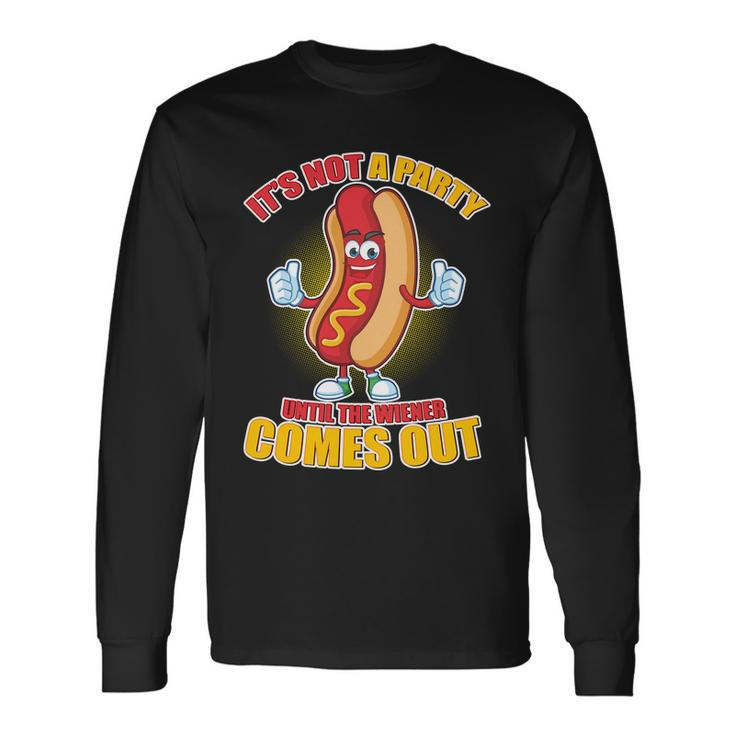 Its Not A Party Until The Wiener Comes Out Tshirt Long Sleeve T-Shirt