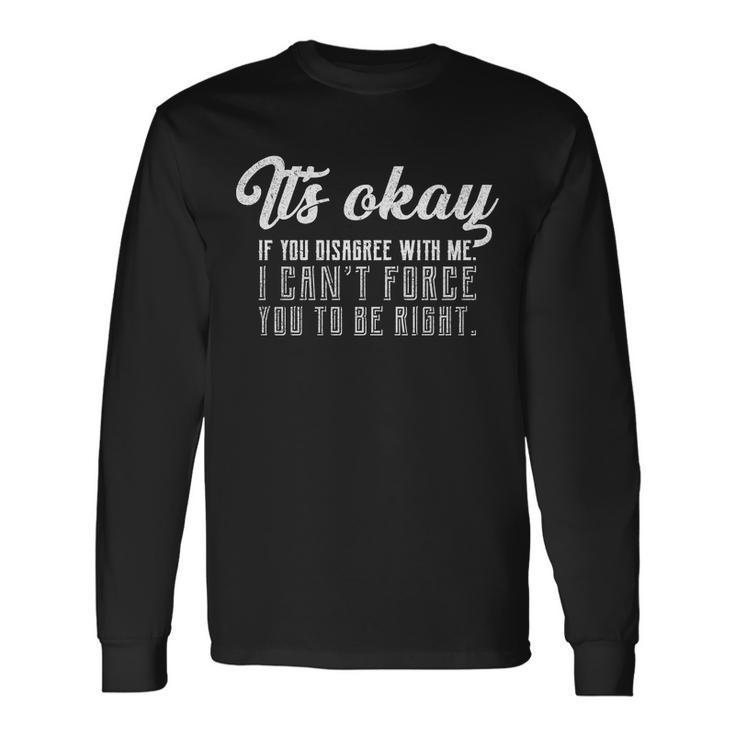 Its Okay Disagree With Me Meme Tshirt Long Sleeve T-Shirt