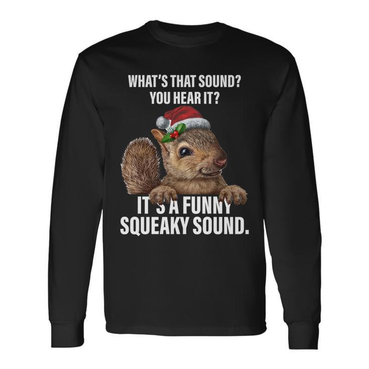 Its A Squeaky Sound Christmas Squirrel Long Sleeve T-Shirt