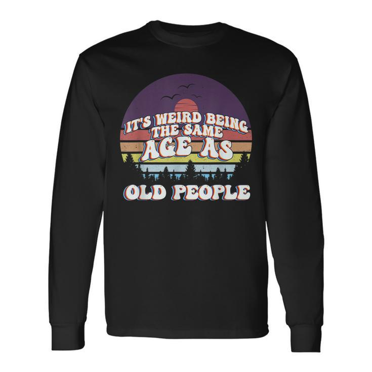 Its Weird Being The Same Age As Old People Retro Sunset Men Women Long Sleeve T-Shirt T-shirt Graphic Print Gifts ideas