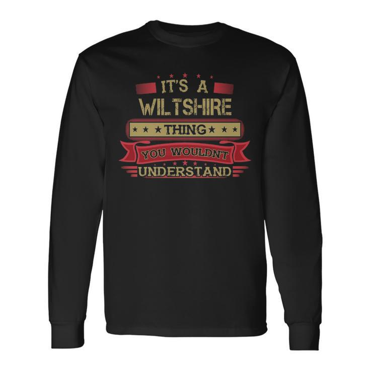 Its A Wiltshire Thing You Wouldnt Understand Shirt Wiltshire Shirt Shirt For Wiltshire Long Sleeve T-Shirt