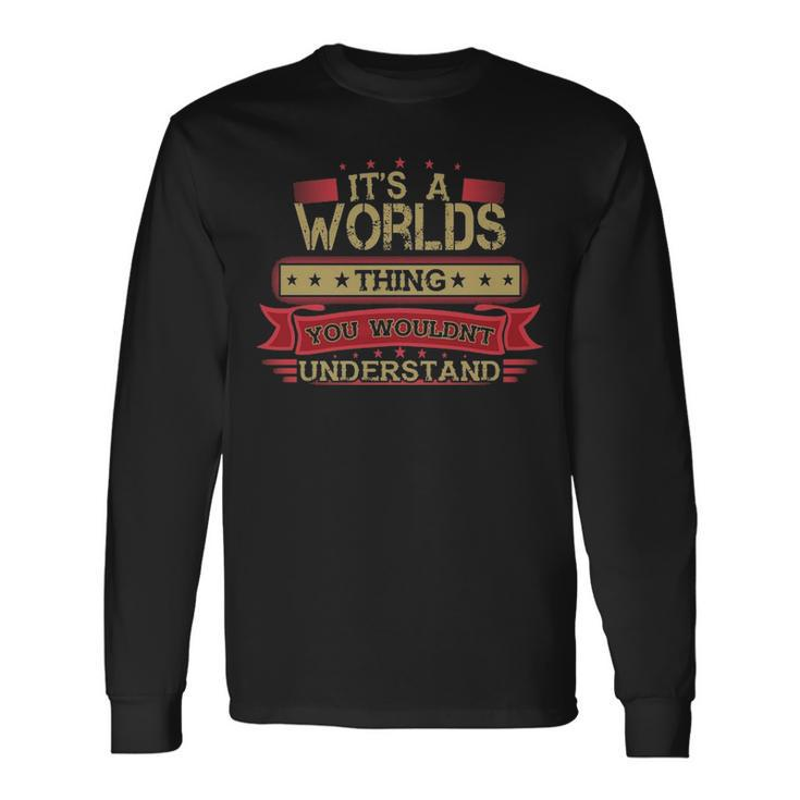 Its A Worlds Thing You Wouldnt Understand Shirt Worlds Shirt Shirt For Worlds Long Sleeve T-Shirt