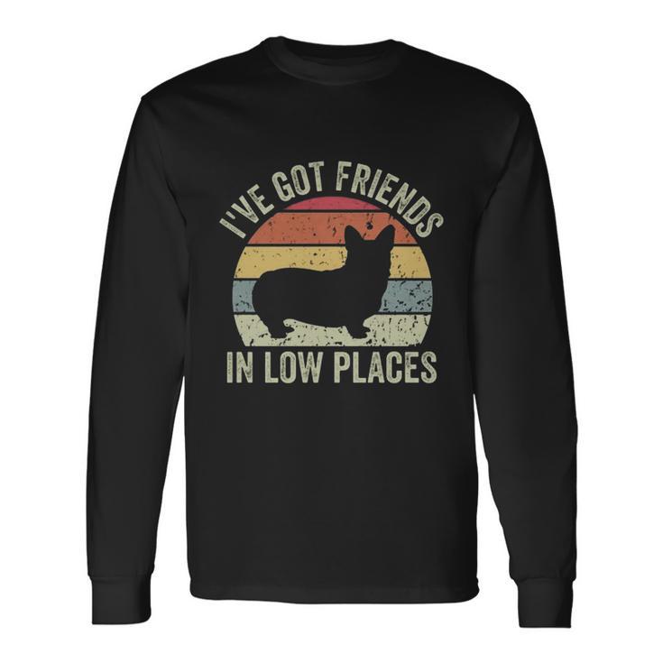 Ive Got Friends In Low Places Corgi Long Sleeve T-Shirt