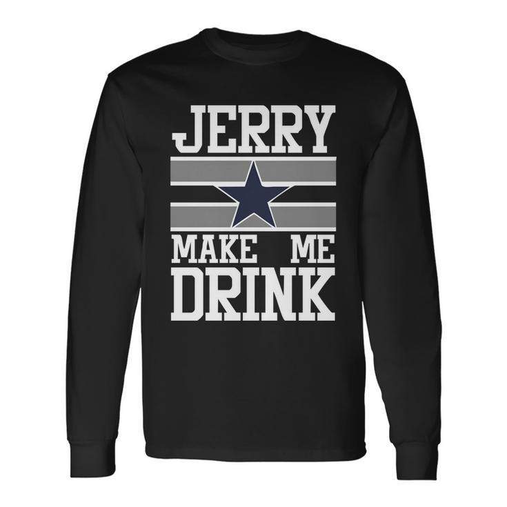 Jerry Makes Me Drink Long Sleeve T-Shirt