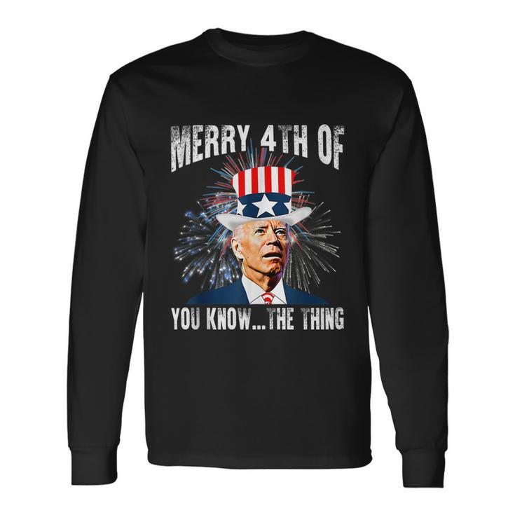 Joe Biden Merry 4Th Of You KnowThe Thing 4Th Of July Long Sleeve T-Shirt Gifts ideas