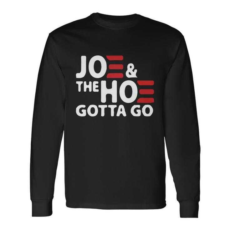 Joe And The Ho Gotta Go Anti Biden Harris Long Sleeve T-Shirt