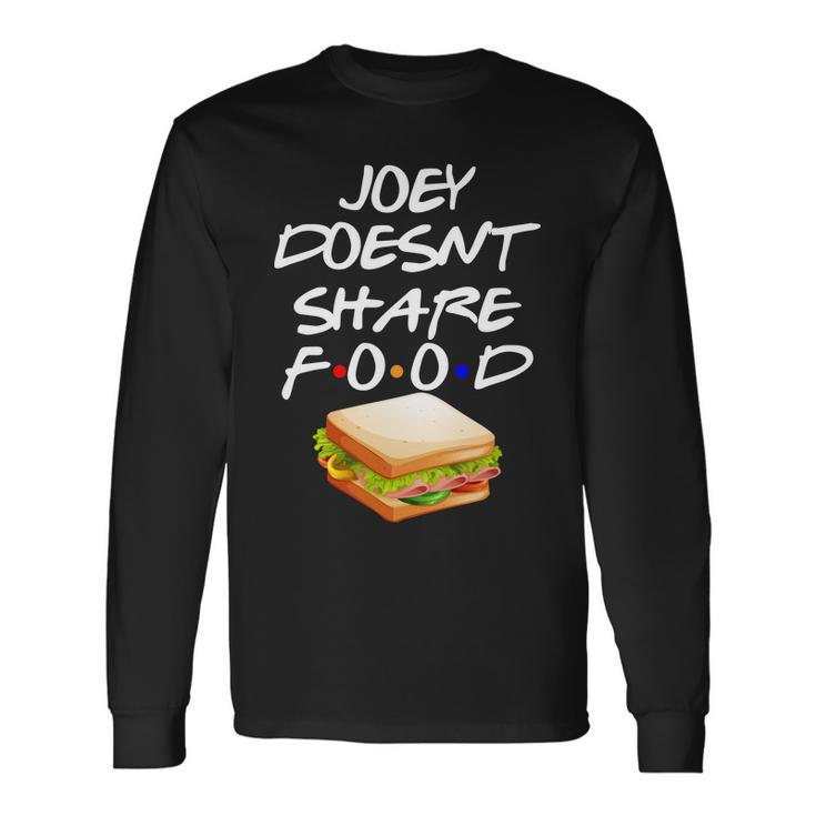 Joey Doesnt Share Food Long Sleeve T-Shirt