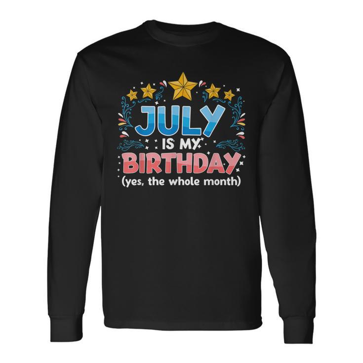 July Is My Birthday Yes The Whole Month Birthday Long Sleeve T-Shirt