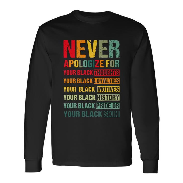 Juneteenth Black Pride Never Apologize For Your Blackness Long Sleeve T-Shirt
