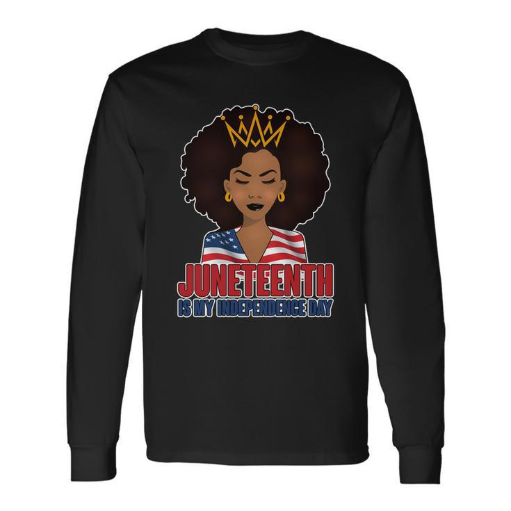 Juneteenth Is My Independence Day African American Usa Flag Tshirt Long Sleeve T-Shirt