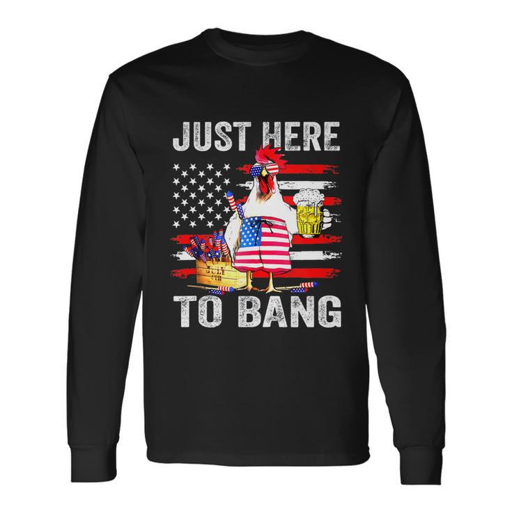 Just Here To Bang Usa Flag Chicken Beer Firework 4Th Of July Long Sleeve T-Shirt