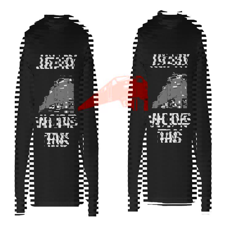 Just A Boy Who Loves Trains Great Cool Boys Trainspotting Long Sleeve T-Shirt Gifts ideas