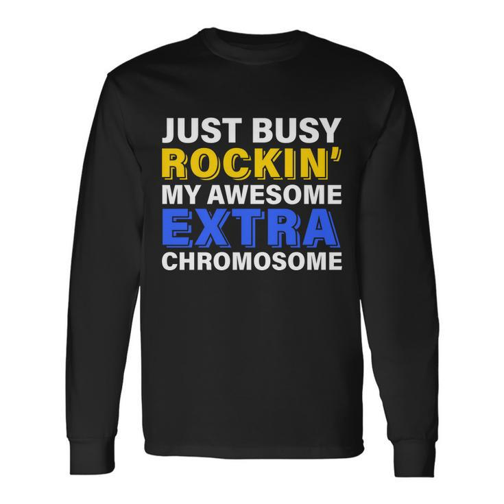 Just Busy Rockin My Awesome Extra Chromosome Long Sleeve T-Shirt
