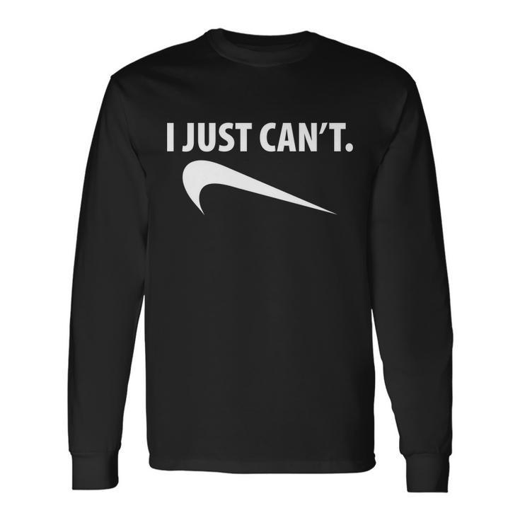 I Just Cant Parody Tshirt Long Sleeve T-Shirt