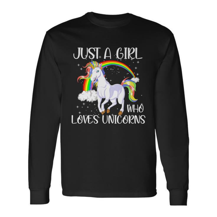 Just A Girl Who Loves Unicornsjust A Girl Who Loves Unicorns Long Sleeve T-Shirt