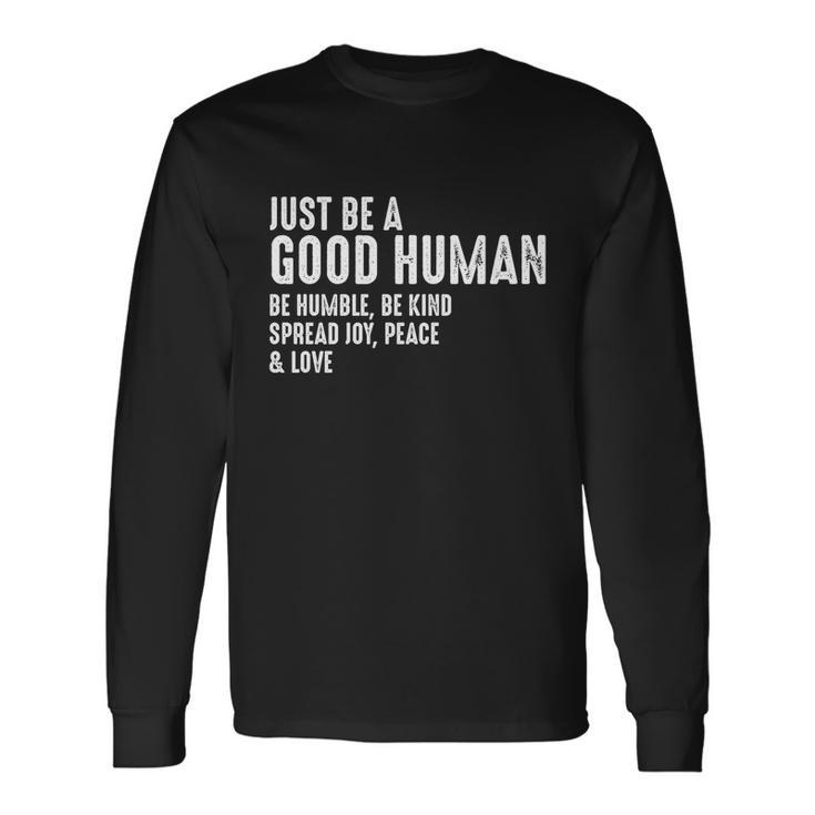 Just Be A Good Human Be Humble Be Kind Spread Joy Long Sleeve T-Shirt