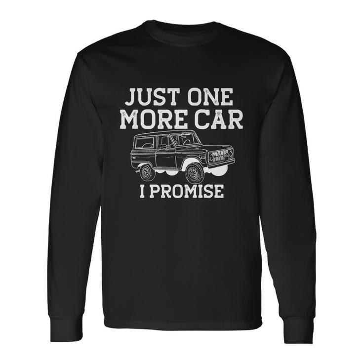 Just One More Car I Promise Car Guy Long Sleeve T-Shirt