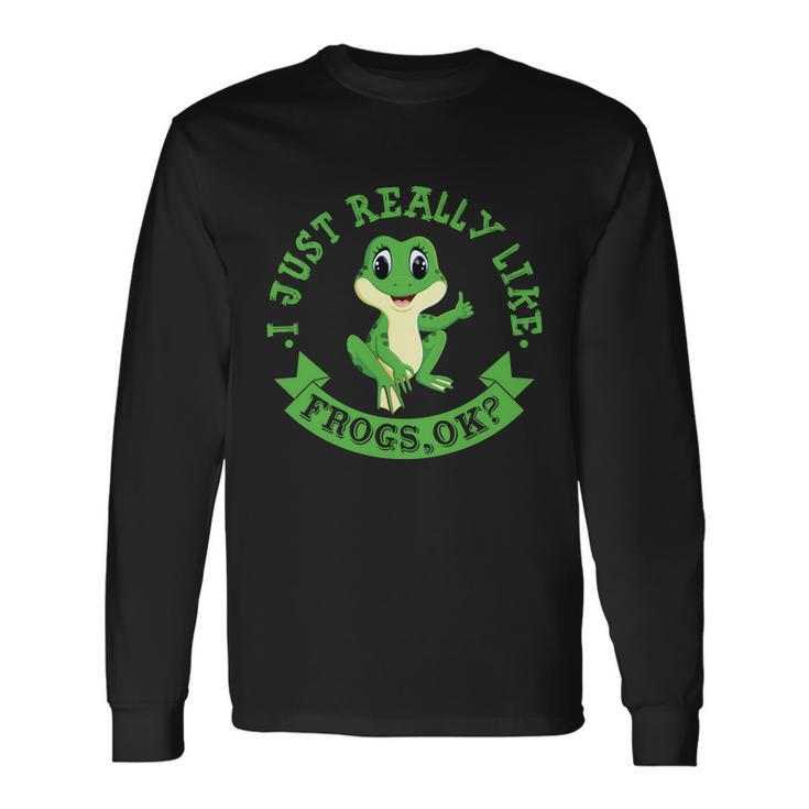 I Just Really Like Frogs Ok Long Sleeve T-Shirt