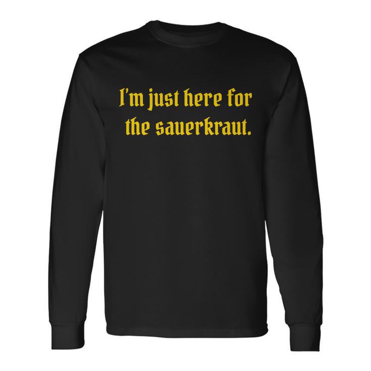 Im Just Here For The Sauerkraut Long Sleeve T-Shirt