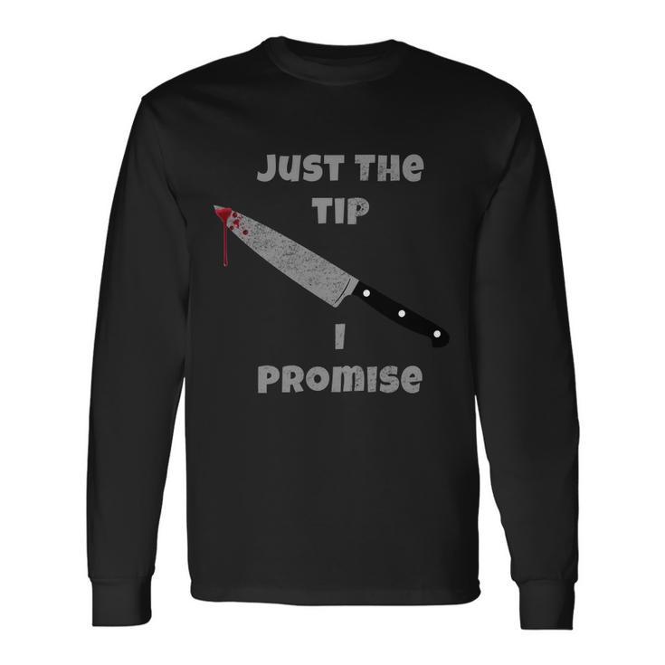 Just The Tip I Promise Halloween Knife Tshirt Long Sleeve T-Shirt