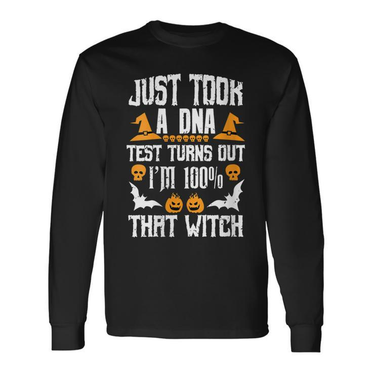 I Just Took A Dna Test Im 100 That Witch Halloween Long Sleeve T-Shirt