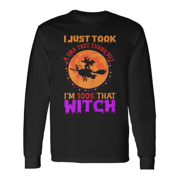 I Just Took A Dna Test Turns Out Im 100 Percent That Witch Long Sleeve T-Shirt