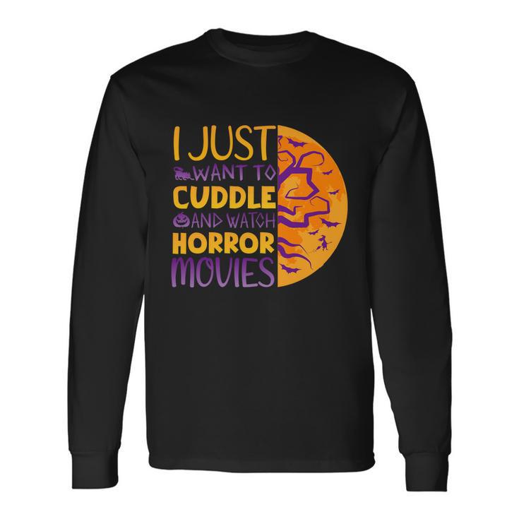 I Just Want To Cuddle And Watch Horror Movies Halloween Quote Long Sleeve T-Shirt