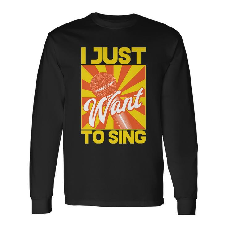 I Just Want To Sing Long Sleeve T-Shirt