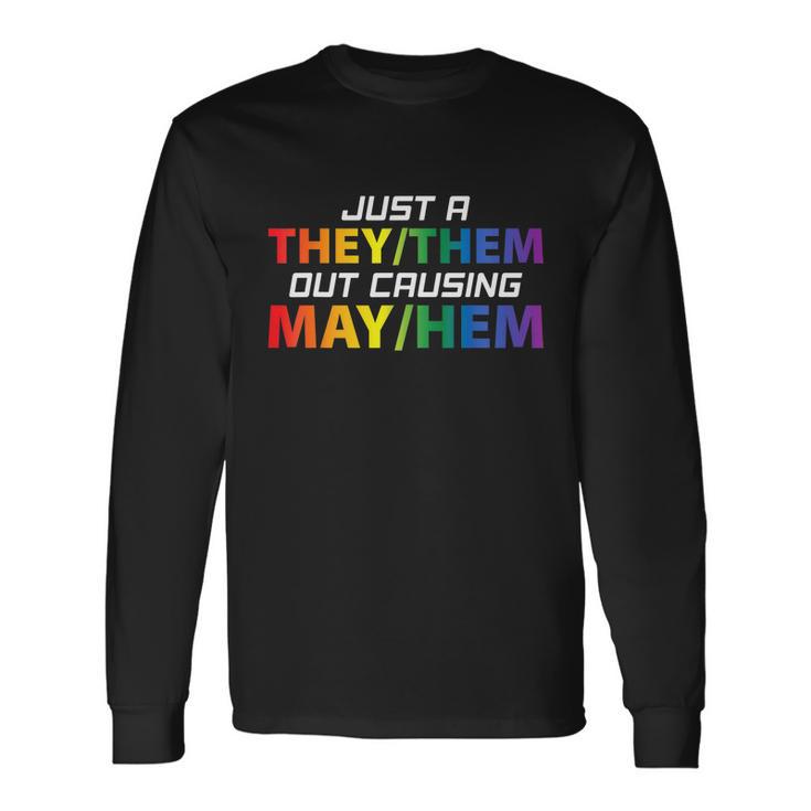 Just A They Them Out Causing May Hem Pronouns Lgbt Gay Pride Long Sleeve T-Shirt