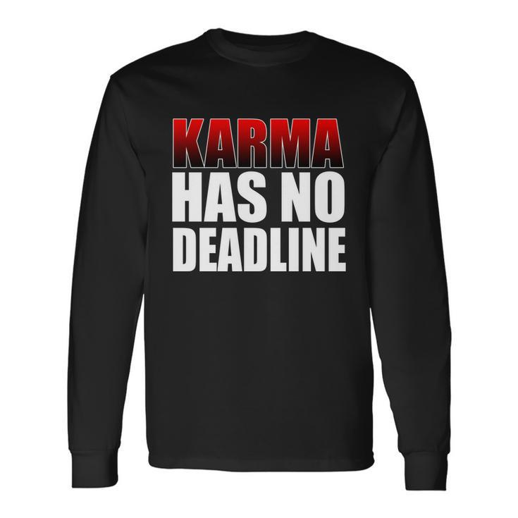 Karma Has No Deadline Tshirt Long Sleeve T-Shirt Gifts ideas