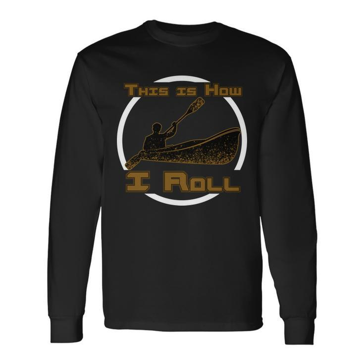 Kayak This Is How I Roll Tshirt Long Sleeve T-Shirt
