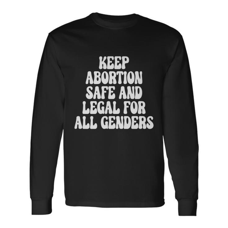 Keep Abortion Safe And Legal For All Genders Pro Choice Long Sleeve T-Shirt