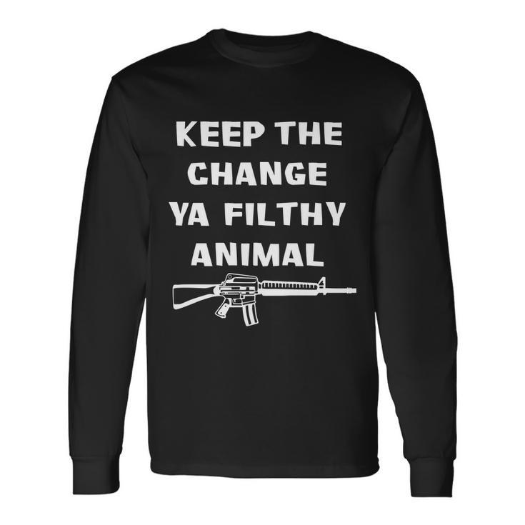 Keep The Change Ya Filthy Animal Long Sleeve T-Shirt