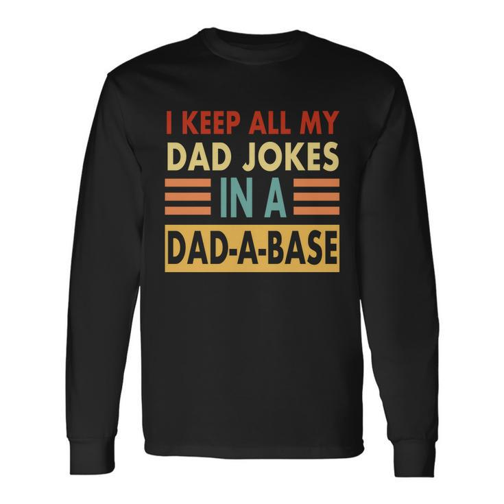 I Keep All My Dad Jokes In A Dad-A-Base Tshirt Long Sleeve T-Shirt