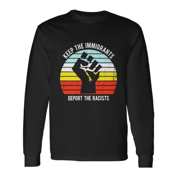 Keep The Immigrants Deport The Racists Tshirt Long Sleeve T-Shirt