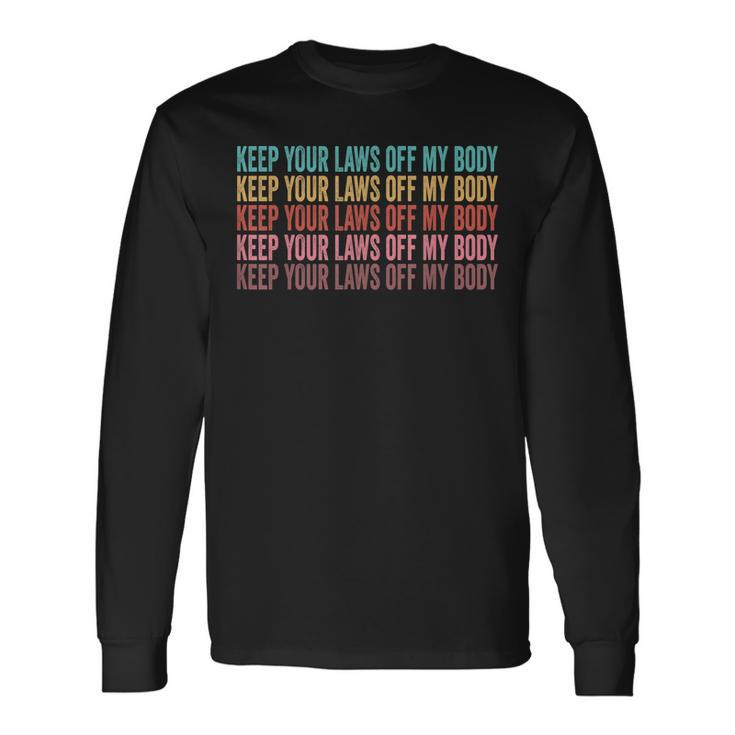 Keep Your Laws Off My Body My Choice Pro Choice Abortion Long Sleeve T-Shirt