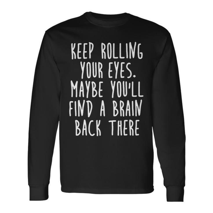 Keep Rolling Your Eyes V3 Long Sleeve T-Shirt