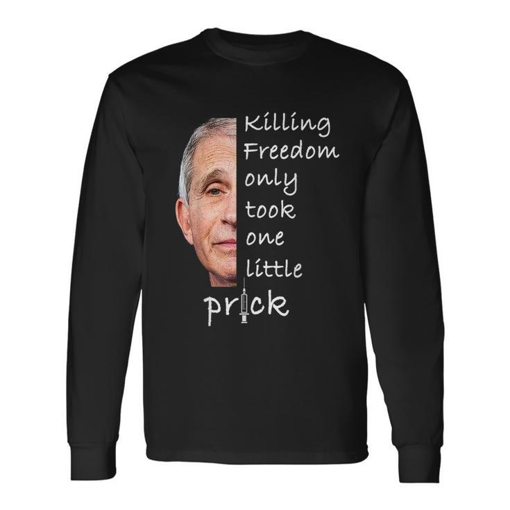 Killing Freedom Only Took One Little Prick Fauci Ouchie Tshirt V2 Long Sleeve T-Shirt