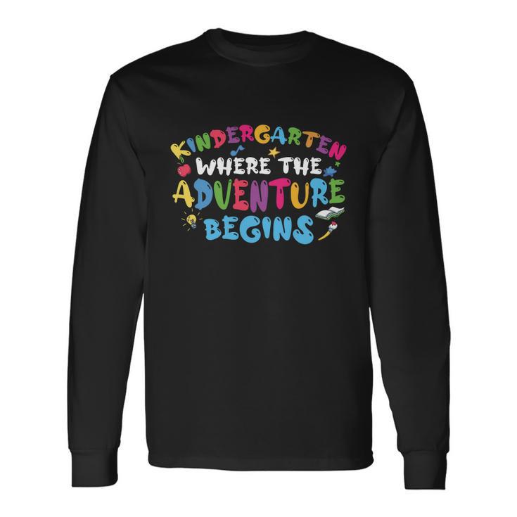 Kindergarten Where The Adventure Begins Back To School First Day Of School Long Sleeve T-Shirt