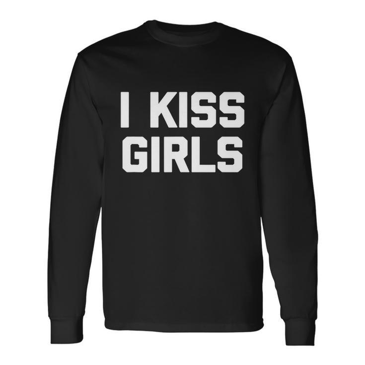 I Kiss Girls Shirt Lesbian Gay Pride Lgbtq Lesbian Long Sleeve T-Shirt