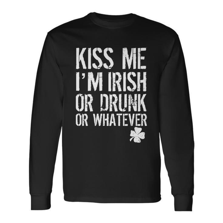 Kiss Me Im Irish Or Drunk Whatever St Patricks Day Long Sleeve T-Shirt