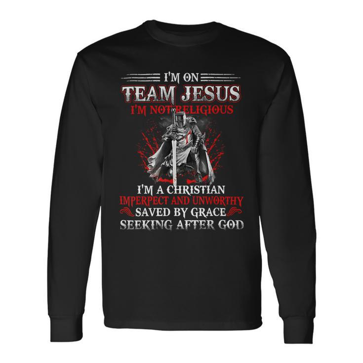 Knight Templar Shirt Im On Team Jesus Im Not Religious Im A Christian Imperfect And Unworthy Saved By Grace Seeking After God Knight Templar Store Long Sleeve T-Shirt