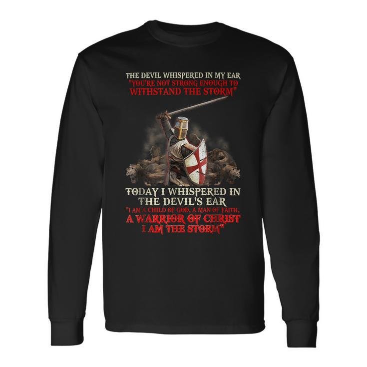Knights Templar Shirt Today I Whispered In The Devils Ear I Am A Child Of God A Man Of Faith A Warrior Of Christ I Am The Storm Long Sleeve T-Shirt