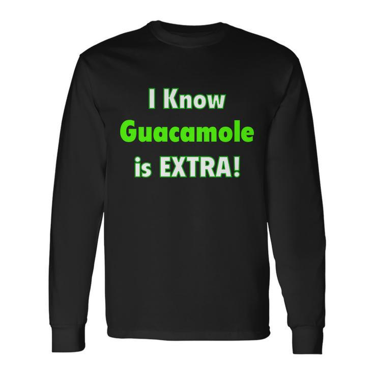 I Know Guacamole Is Extra Long Sleeve T-Shirt