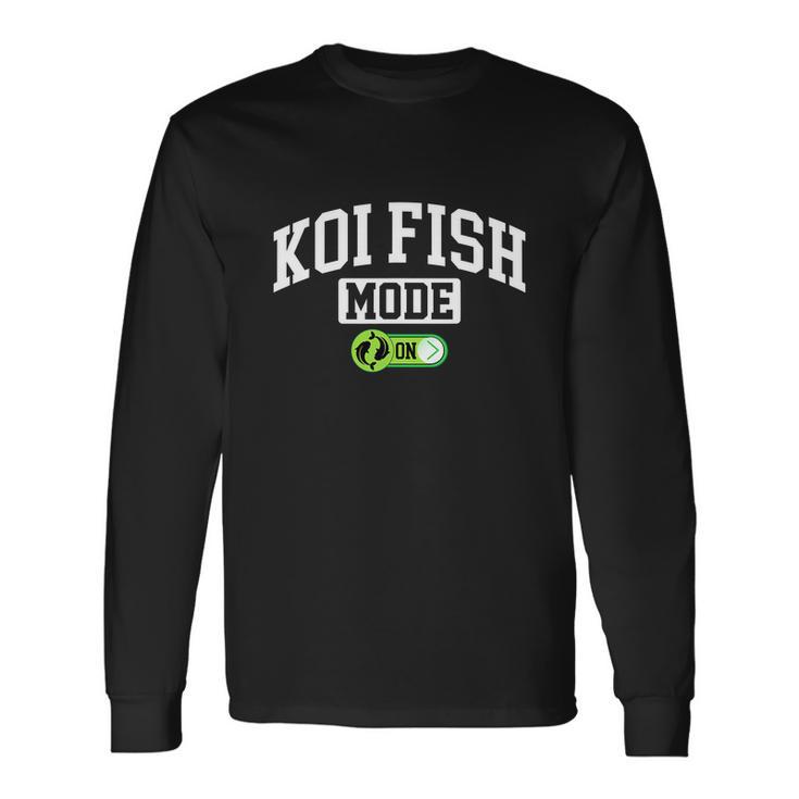 Koi Fish Mode On Fishing Koi Fish Lover Long Sleeve T-Shirt