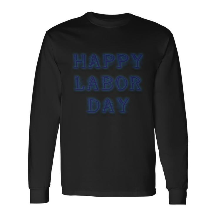 Labor Day Happy Labor Day Long Sleeve T-Shirt