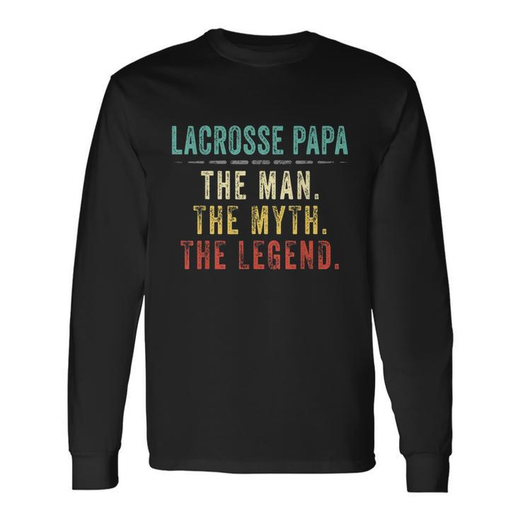 Lacrosse Papa Fathers Day Lacrosse Man Myth Legend Long Sleeve T-Shirt Gifts ideas