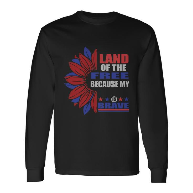 Land Of The Free Because My Is Brave Sunflower 4Th Of July Long Sleeve T-Shirt